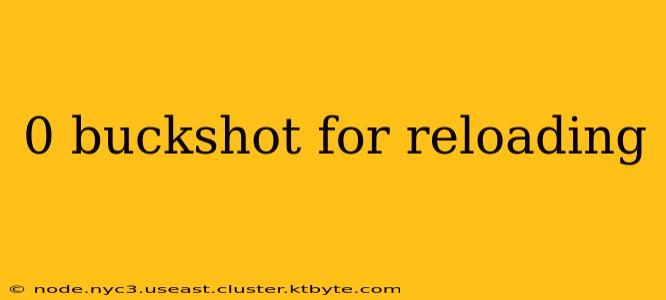 0 buckshot for reloading