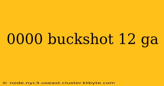 0000 buckshot 12 ga