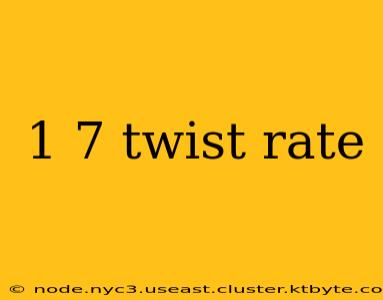 1 7 twist rate