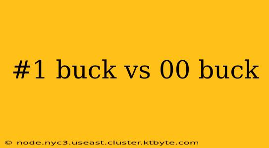 #1 buck vs 00 buck