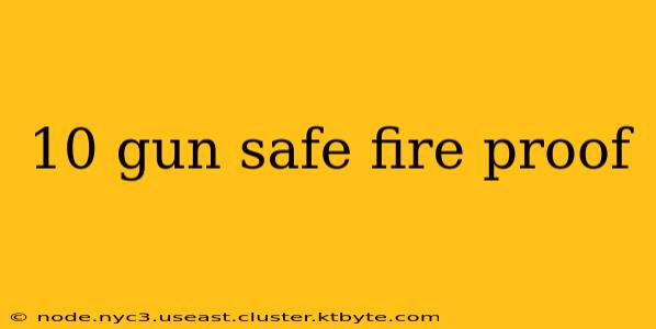 10 gun safe fire proof