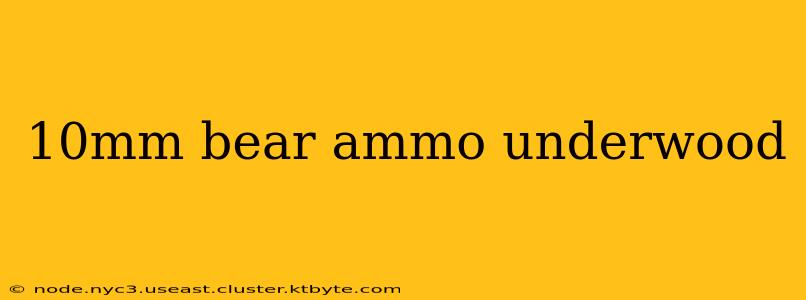 10mm bear ammo underwood