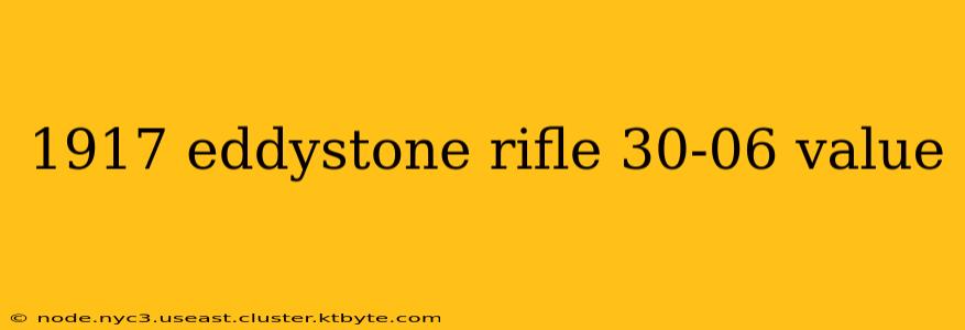 1917 eddystone rifle 30-06 value