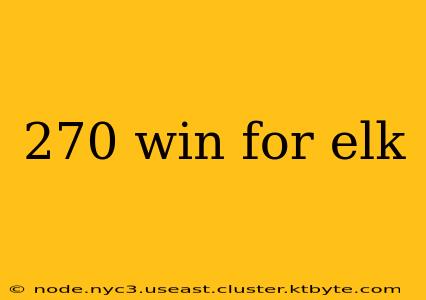 270 win for elk