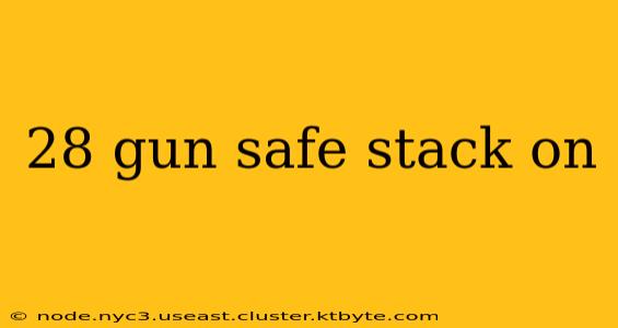 28 gun safe stack on