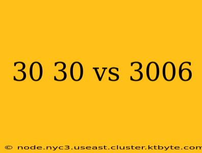 30 30 vs 3006