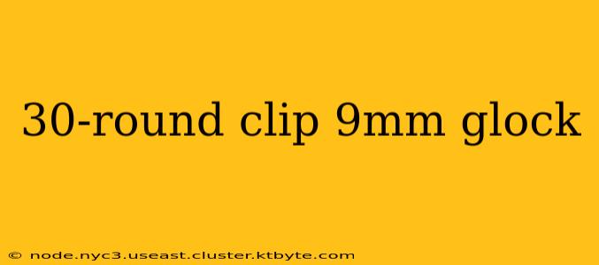 30-round clip 9mm glock