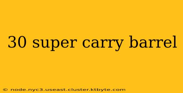 30 super carry barrel