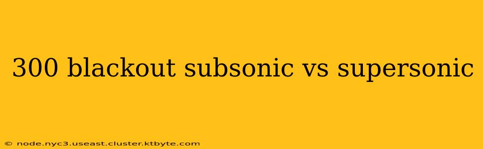 300 blackout subsonic vs supersonic