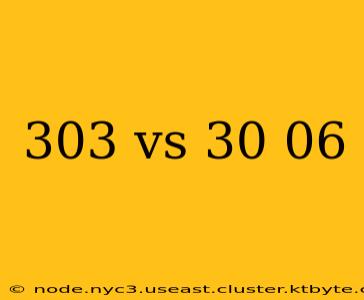 303 vs 30 06