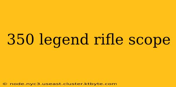 350 legend rifle scope