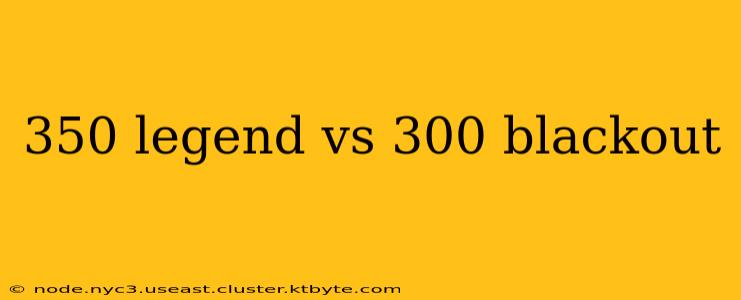 350 legend vs 300 blackout