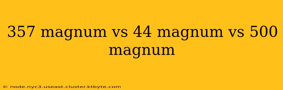 357 magnum vs 44 magnum vs 500 magnum