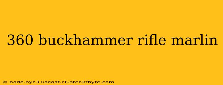 360 buckhammer rifle marlin