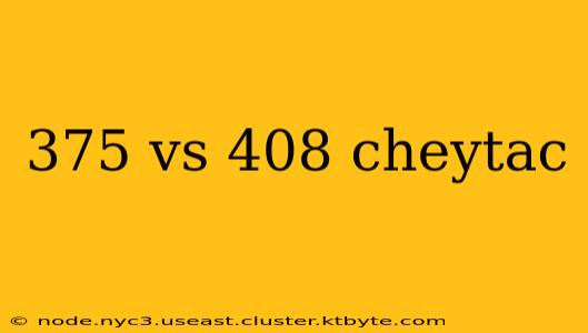 375 vs 408 cheytac