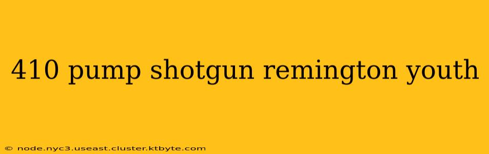 410 pump shotgun remington youth