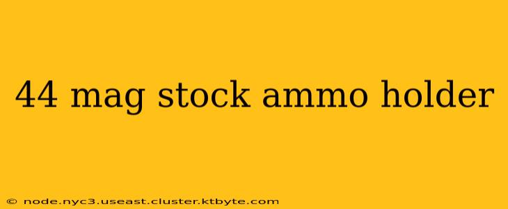 44 mag stock ammo holder