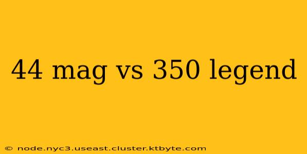 44 mag vs 350 legend