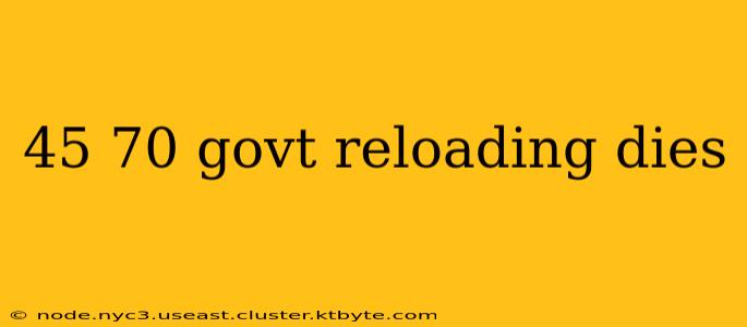 45 70 govt reloading dies