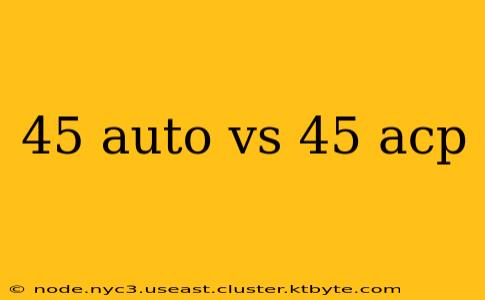 45 auto vs 45 acp