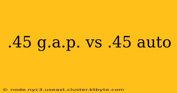 .45 g.a.p. vs .45 auto