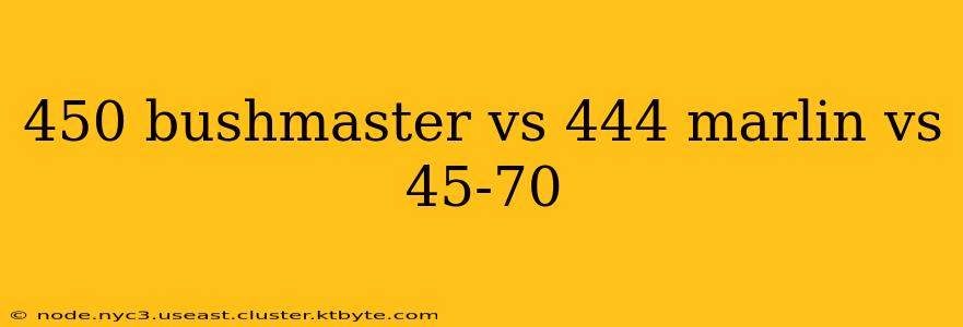 450 bushmaster vs 444 marlin vs 45-70