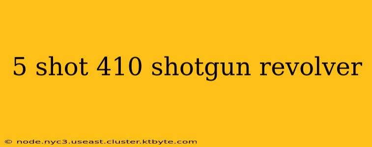 5 shot 410 shotgun revolver