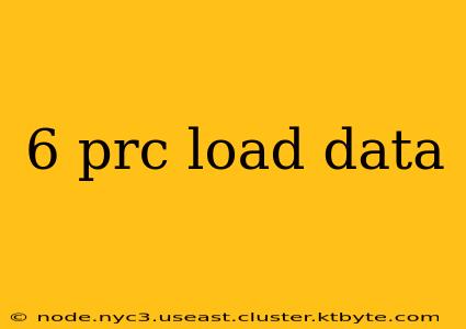 6 prc load data