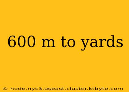 600 m to yards