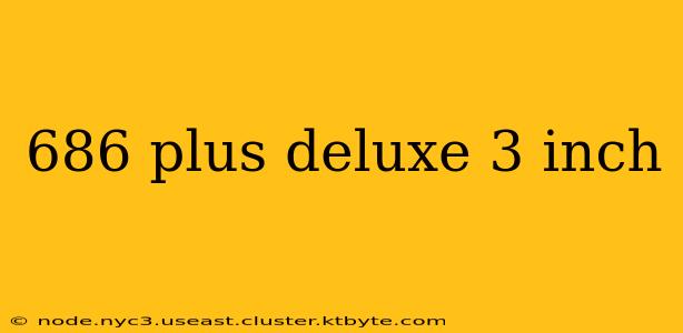 686 plus deluxe 3 inch