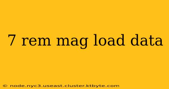 7 rem mag load data