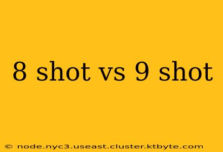 8 shot vs 9 shot