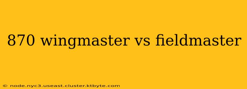 870 wingmaster vs fieldmaster