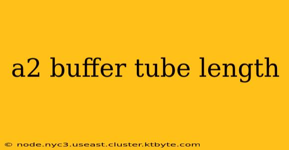 a2 buffer tube length