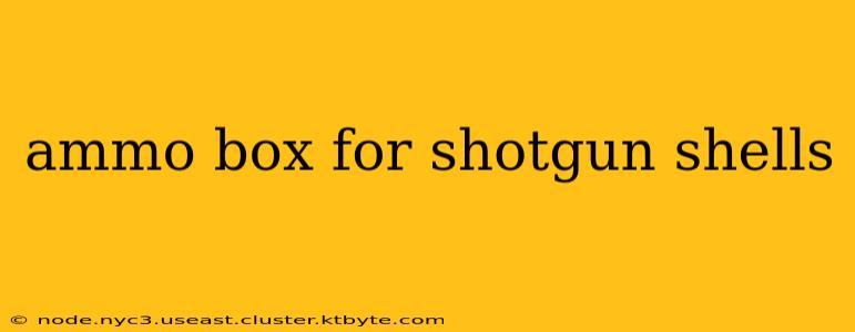 ammo box for shotgun shells