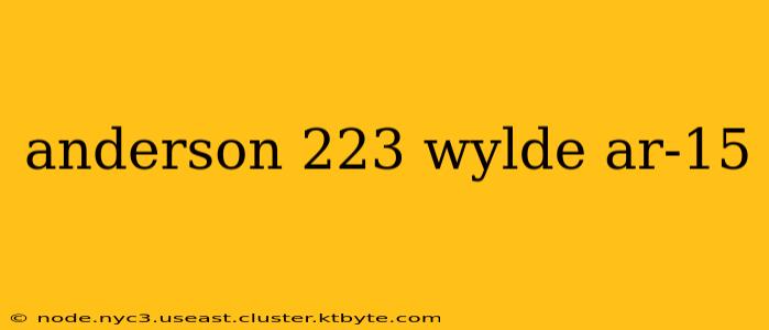 anderson 223 wylde ar-15