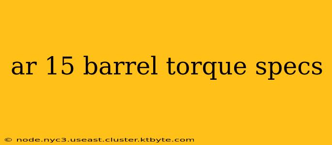 ar 15 barrel torque specs