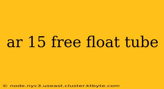 ar 15 free float tube