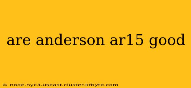 are anderson ar15 good