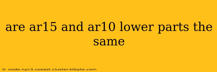 are ar15 and ar10 lower parts the same