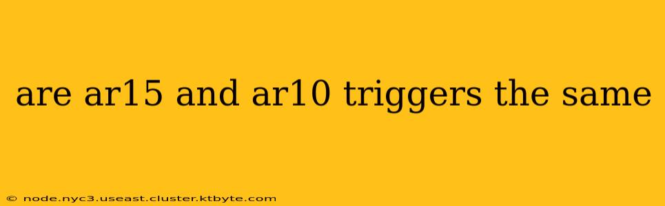 are ar15 and ar10 triggers the same