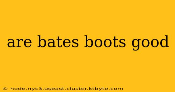 are bates boots good