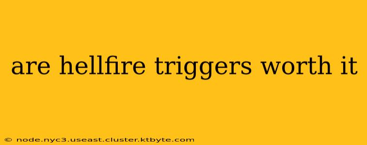 are hellfire triggers worth it