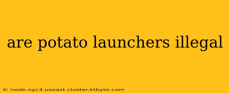 are potato launchers illegal