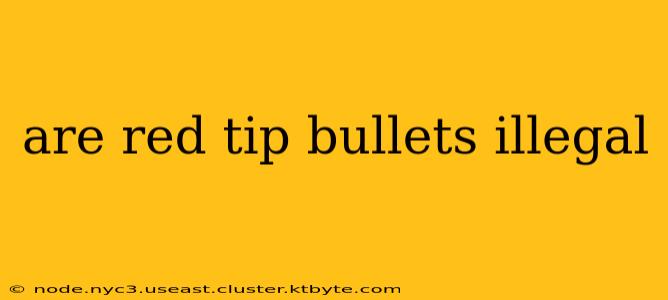 are red tip bullets illegal