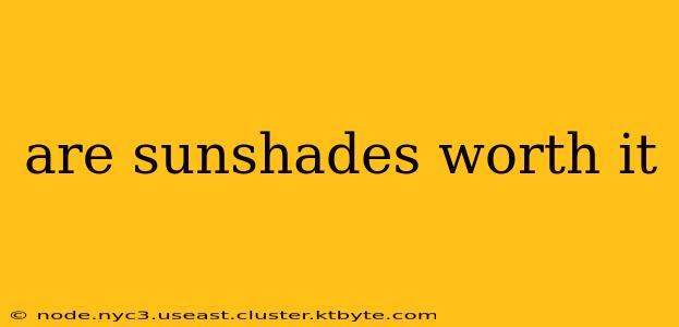 are sunshades worth it