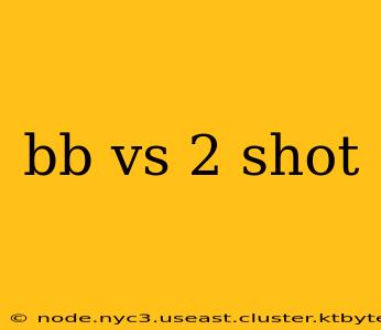 bb vs 2 shot