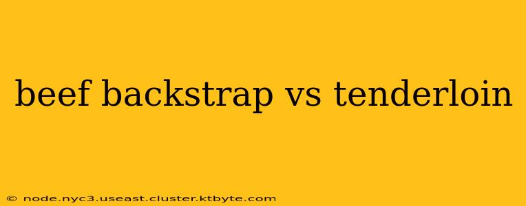 beef backstrap vs tenderloin