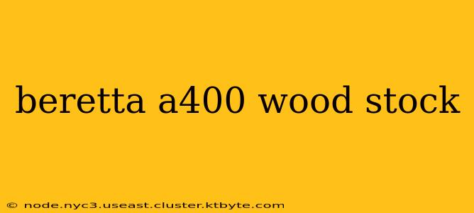 beretta a400 wood stock