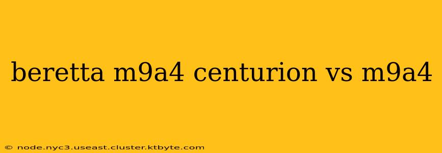 beretta m9a4 centurion vs m9a4